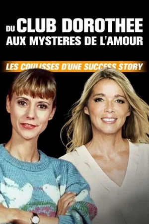 Постер: Du Club Dorothée aux Mystères de l'amour : Les coulisses d'une success story