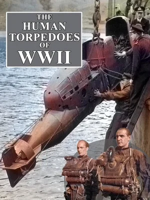 Постер: The Human Torpedoes Of WWII