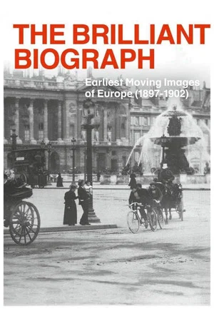 Постер: The Brilliant Biograph: Earliest Moving Images of Europe (1897-1902)