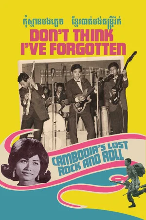 Постер: Don't Think I've Forgotten: Cambodia's Lost Rock and Roll