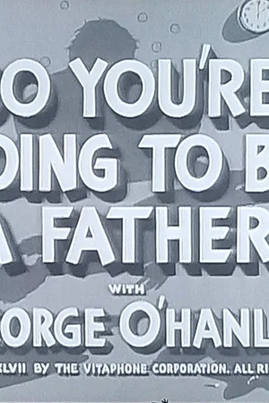 Постер: So You're Going to Be a Father