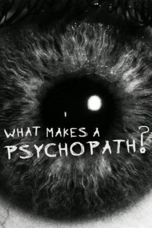 Постер: What Makes a Psychopath?