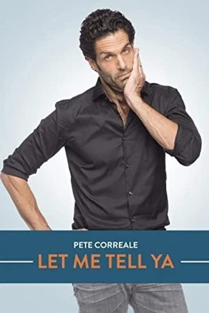 Постер: Pete Correale: Let Me Tell Ya