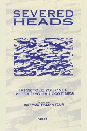 Постер: Severed Heads: If I've Told You Once I've Told You a 1,000 Times