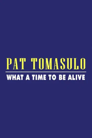 Постер: Pat Tomasulo: What A Time To Be Alive