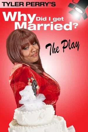 Постер: Tyler Perry's Why Did I Get Married - The Play