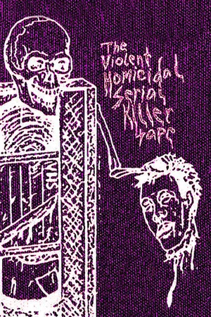 Постер: The Violent Homicidal Serial Killer Tape