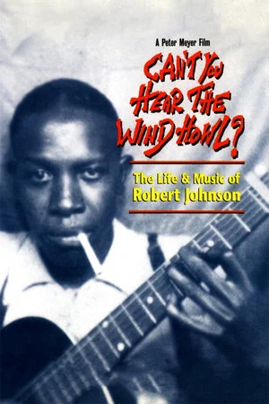Постер: Can't You Hear the Wind Howl? The Life & Music of Robert Johnson
