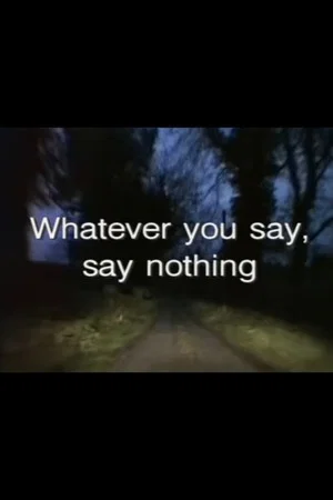 Постер: Whatever You Say, Say Nothing