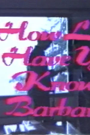 Постер: How Long Have You Known Barbara?