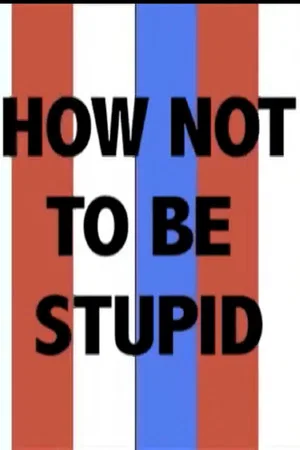 Постер: How Not to Be Stupid (A Guide to Critical Thinking)