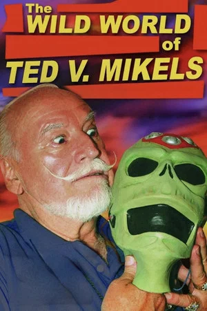 Постер: The Wild World of Ted V. Mikels