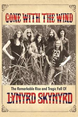 Постер: Gone with the Wind: The Remarkable Rise and Tragic Fall of Lynyrd Skynyrd