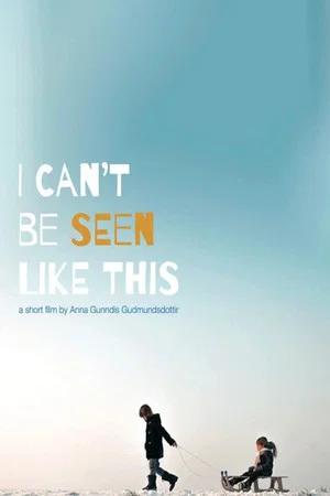 Постер: I can't be seen like this