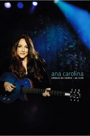 Постер: Ana Carolina: Ensaio de Cores - Ao Vivo