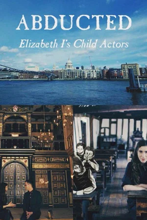 Постер: Abducted - Elizabeth I's Child Actors
