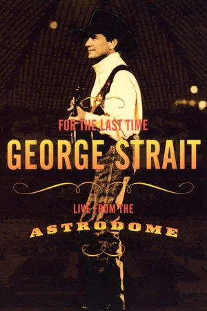 Постер: George Strait: For the Last Time - Live from the Astrodome