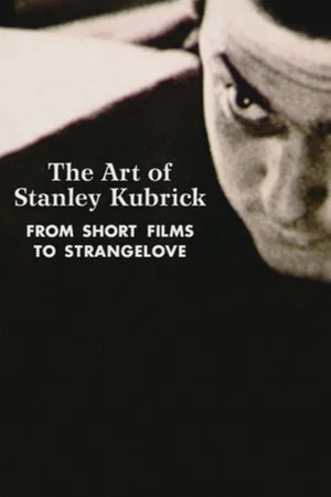 Постер: The Art of Stanley Kubrick: From Short Films to Strangelove