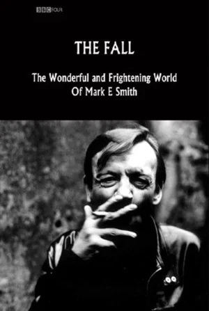 Постер: The Fall: The Wonderful and Frightening World of Mark E. Smith