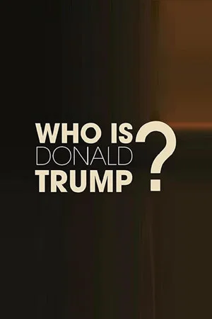 Постер: Who Is Donald Trump?