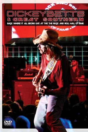 Постер: Dickey Betts & Great Southern: Back Where It All Begins Live At The Rock And Roll Hall Of Fame