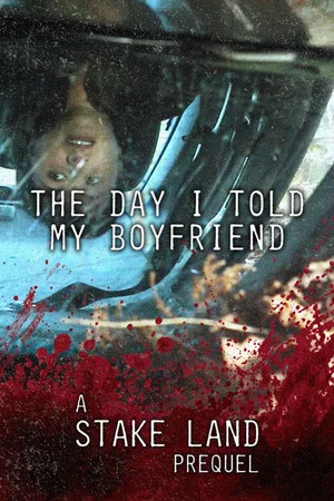 Постер: Stake Land: The Day I Told My Boyfriend