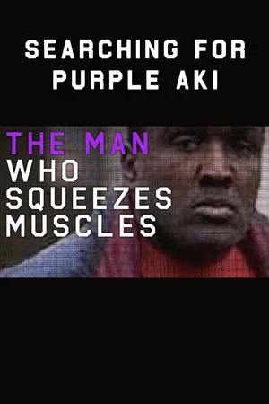 Постер: The Man Who Squeezes Muscles: Searching for Purple Aki