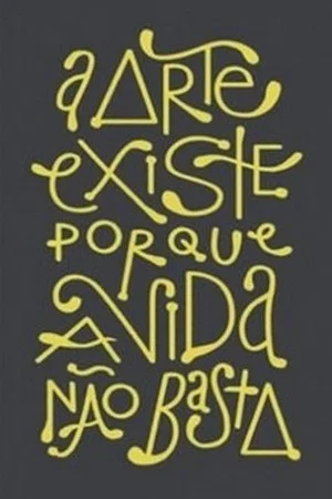 Постер: A Arte existe porque a vida não basta