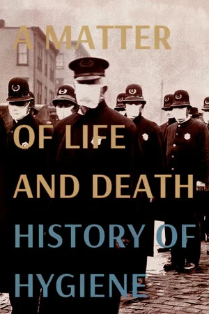 Постер: A Matter of Life and Death: History of Hygiene