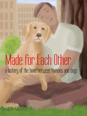 Постер: Made for Each Other: A History of the Bond Between Humans and Dogs