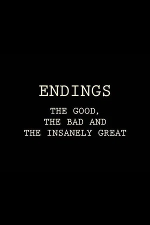 Постер: Endings: The Good, The Bad, and the Insanely Great