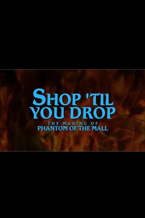 Постер: Shop Til' You Drop!: The Making of Phantom of the Mall