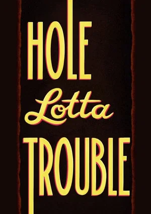 Постер: Hole Lotta Trouble