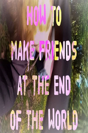 Постер: how to make friends at the end of the world