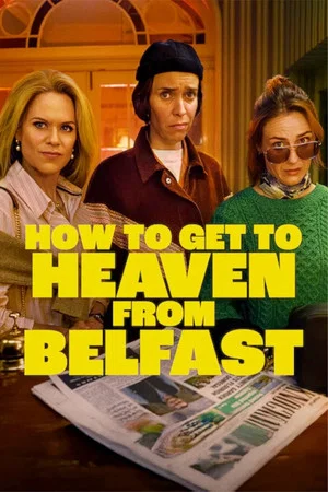 Постер: How to Get to Heaven From Belfast
