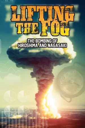 Постер: Lifting the Fog: The Bombing of Hiroshima and Nagasaki
