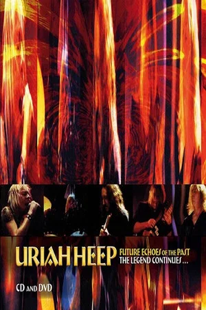 Постер: Uriah Heep - Future Echoes Of The Past - The Legend Continues