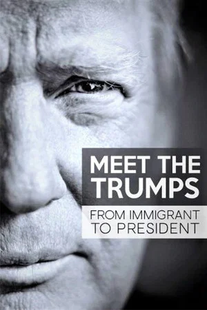 Постер: Meet the Trumps: From Immigrant to President