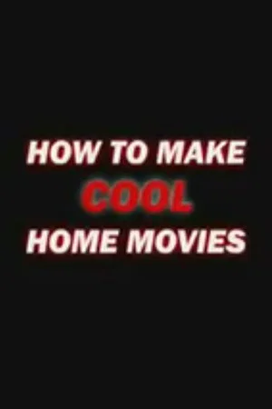 Постер: How to Make Cool Home Movies