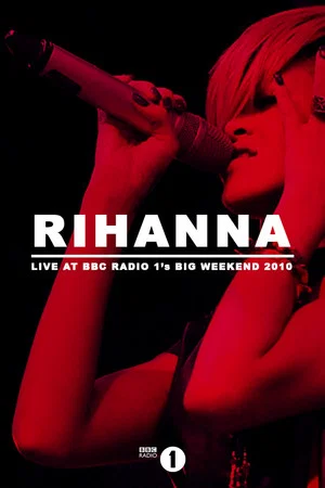 Постер: Rihanna: Live at BBC Radio 1's Big Weekend 2010