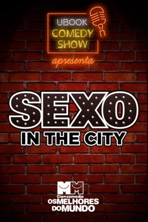 Постер: Cia. de Comédia Os Melhores do Mundo - Sexo in the city (O Documentário) 18 Anos