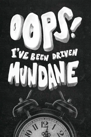 Постер: Oops! I've Been Driven Mundane