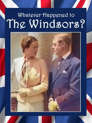 Постер: Whatever Happened to the Windsors? King Edward VIII And Wallis Simpson