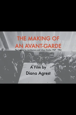 Постер: The Making of an Avant-Garde: The Institute for Architecture and Urban Studies 1967-1984