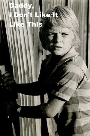 Постер: Daddy, I Don't Like It Like This