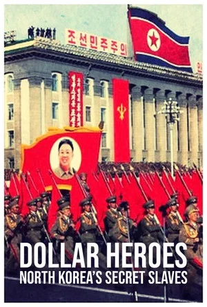 Постер: North Korea's Secret Slaves: Dollar Heroes