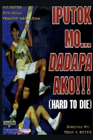 Постер: Iputok Mo... Dadapa Ako!!! (Hard to Die)