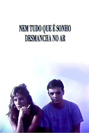 Постер: Nem Tudo Que É Sonho Desmancha no Ar