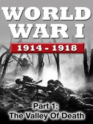Постер: WWI The War To End All Wars - Part 1: The Valley of Death