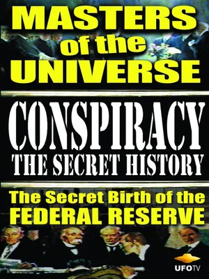 Постер: Conspiracy: The Secret History - Masters Of The Universe: The Secret Birth Of The Federal Reserve